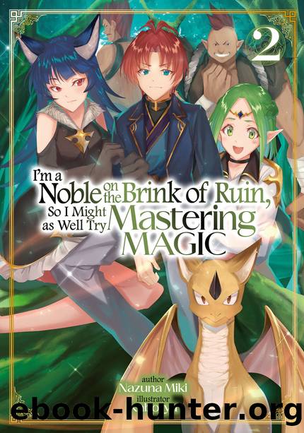 I'm a Noble on the Brink of Ruin, So I Might as Well Try Mastering Magic: Volume 2 [Parts 1 to 5] by Nazuna Miki