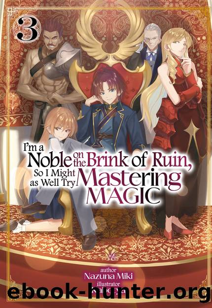 I'm a Noble on the Brink of Ruin, So I Might as Well Try Mastering Magic: Volume 3 [Parts 1 to 5] by Nazuna Miki
