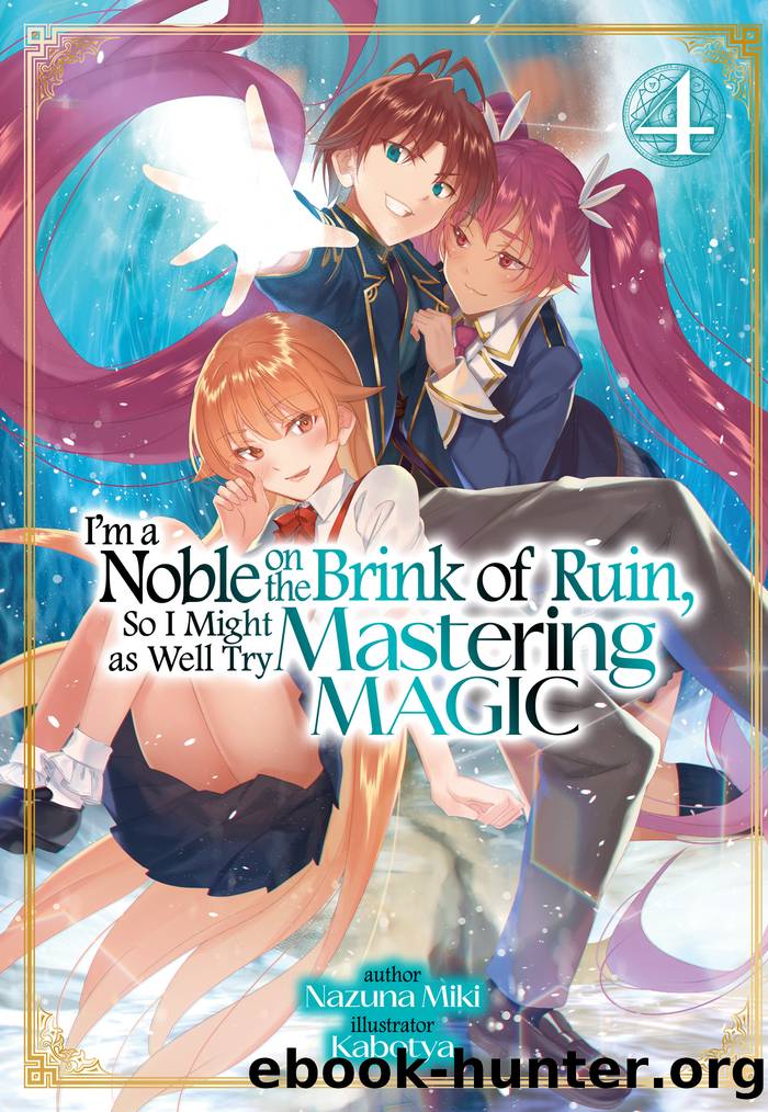 I'm a Noble on the Brink of Ruin, So I Might as Well Try Mastering Magic: Volume 4 by Nazuna Miki