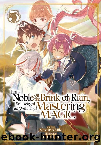 I'm a Noble on the Brink of Ruin, So I Might as Well Try Mastering Magic: Volume 5 [Parts 1 to 7] by Nazuna Miki
