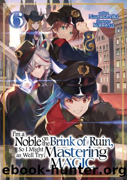 I'm a Noble on the Brink of Ruin, So I Might as Well Try Mastering Magic: Volume 6 [Parts 1 to 9] by Nazuna Miki