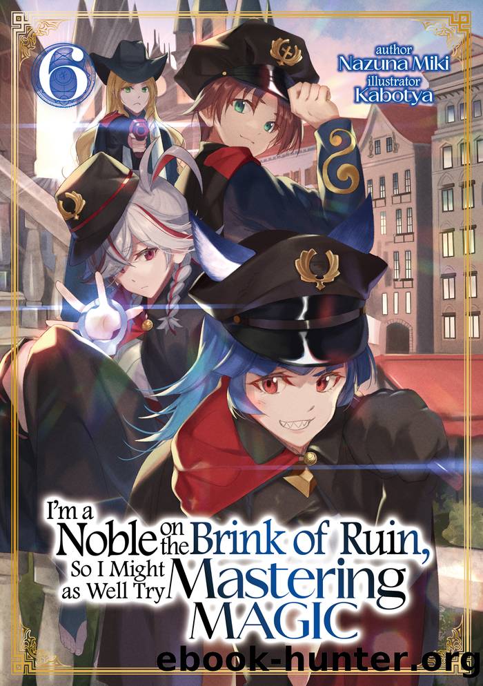 I'm a Noble on the Brink of Ruin, So I Might as Well Try Mastering Magic: Volume 6 by Nazuna Miki