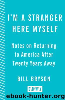 I'm a Stranger Here Myself (Notes on Returning to America After 20 Years Away) by Bill Bryson
