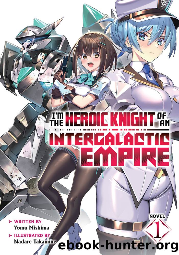 I'm the Heroic Knight of an Intergalactic Empire! Vol. 1 by Yomu Mishima