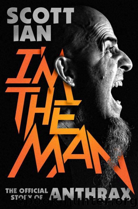 I'm the Man: The Story of That Guy from Anthrax by Scott Ian