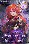 I've Become an Overpowered Skill Thief by muhwaggocran (무화꽃란)