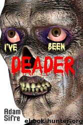 I've Been Deader by Adam Sifre