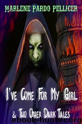 I've Come for My Girl and Two Other Dark Tales by Marlene Pardo Pellicer