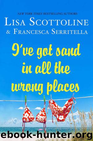 I've Got Sand In All the Wrong Places (The Amazing Adventures of an Ordinary Woman) by Scottoline Lisa & Serritella Francesca