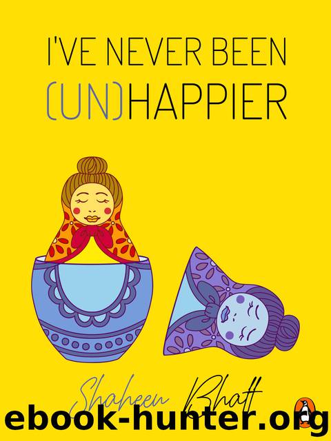 I've Never Been (un)Happier by Shaheen Bhatt