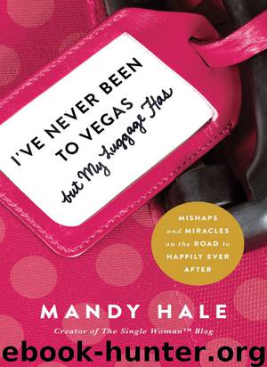 I've Never Been to Vegas, but My Luggage Has: Mishaps and Miracles on the Road to Happily Ever After by Hale Mandy
