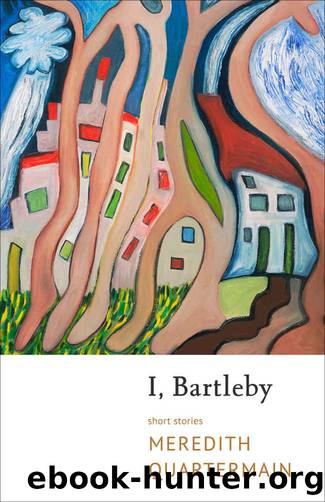 I, Bartleby by Meredith Quartermain
