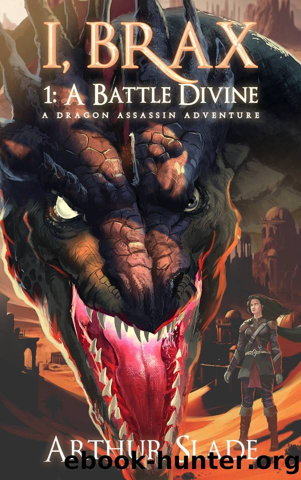 I, Brax: 1. A Battle Divine (A Dragon Assassin Adventure) by Arthur Slade
