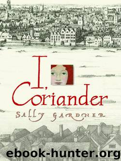 I, Coriander by Sally Gardner