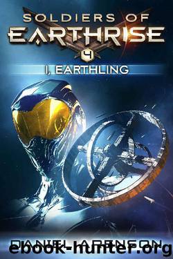 I, Earthling (Soldiers of Earthrise Book 4) by Daniel Arenson