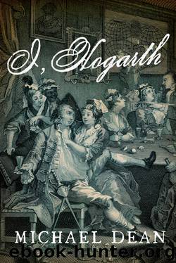 I, Hogarth by Michael Dean
