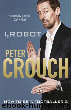 I, Robot (How to Be a Footballer 2) by Peter Crouch