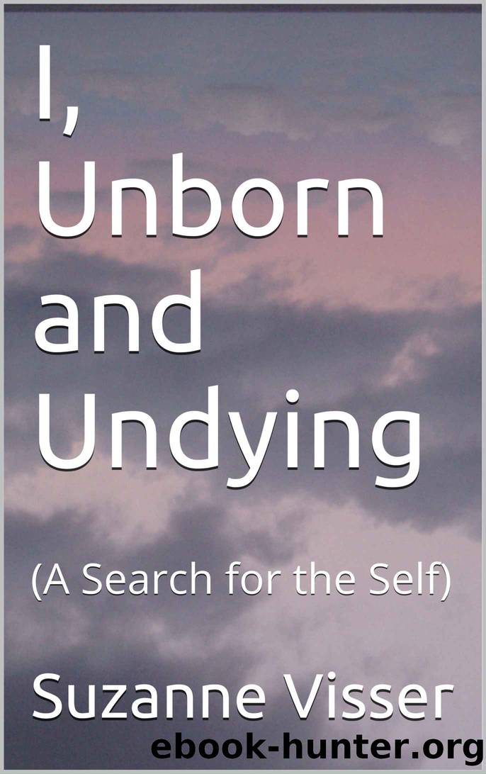 I, Unborn and Undying: (A Search for the Self) by Suzanne Visser