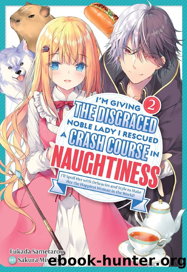 Iâm Giving the Disgraced Noble Lady I Rescued a Crash Course in Naughtiness: Iâll Spoil Her with Delicacies and Style to Make Her the Happiest Woman in the World! Volume 2 by Fukada Sametarou