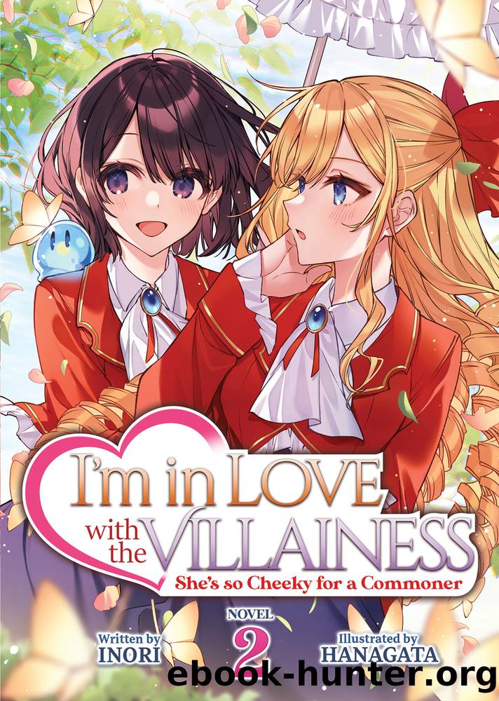 Iâm in Love with the Villainess: Sheâs so Cheeky for a Commoner Vol. 2 by Inori