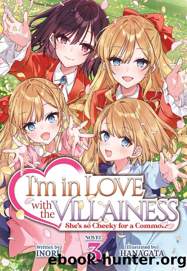 Iâm in Love with the Villainess: Sheâs so Cheeky for a Commoner Vol. 3 by Inori
