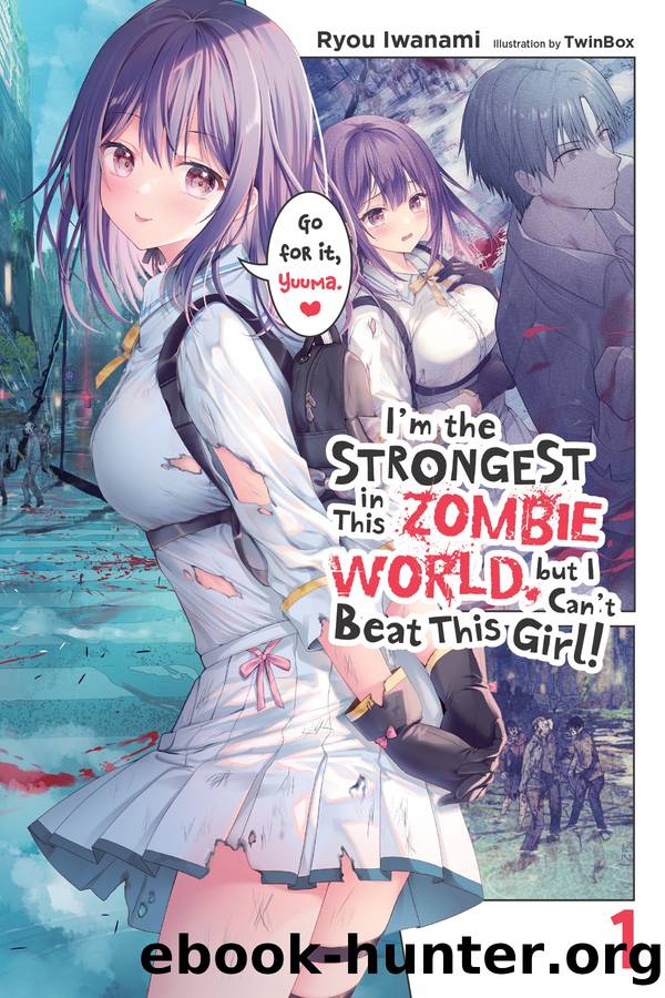 Iâm the Strongest in This Zombie World, but I Canât Beat This Girl!, Vol. 1 by Ryou Iwanami and TwinBox