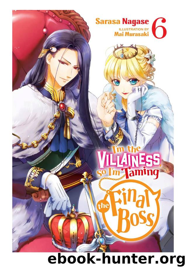 Iâm the Villainess, So Iâm Taming the Final Boss, Vol. 6 by Sarasa Nagase & Mai Murasaki