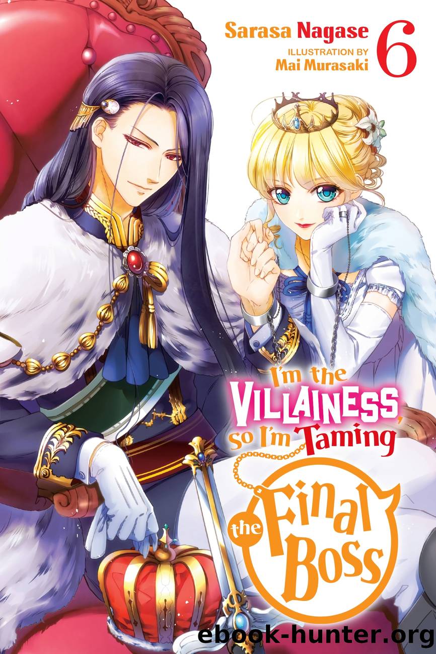 Iâm the Villainess, So Iâm Taming the Final Boss, Vol. 6 by Sarasa Nagase and Mai Murasaki