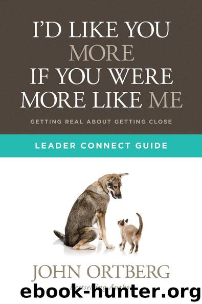 I’d like You More If You Were More like Me: Leader Connect Guide by John Ortberg