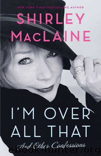 I’m Over All That by Shirley MacLaine