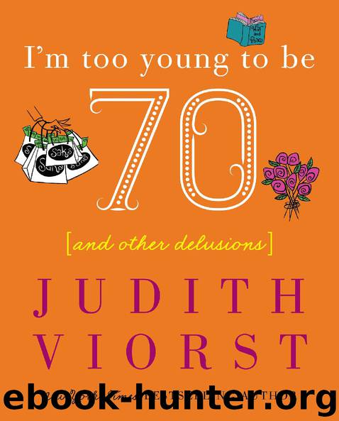 I’m Too Young To Be Seventy by Judith Viorst