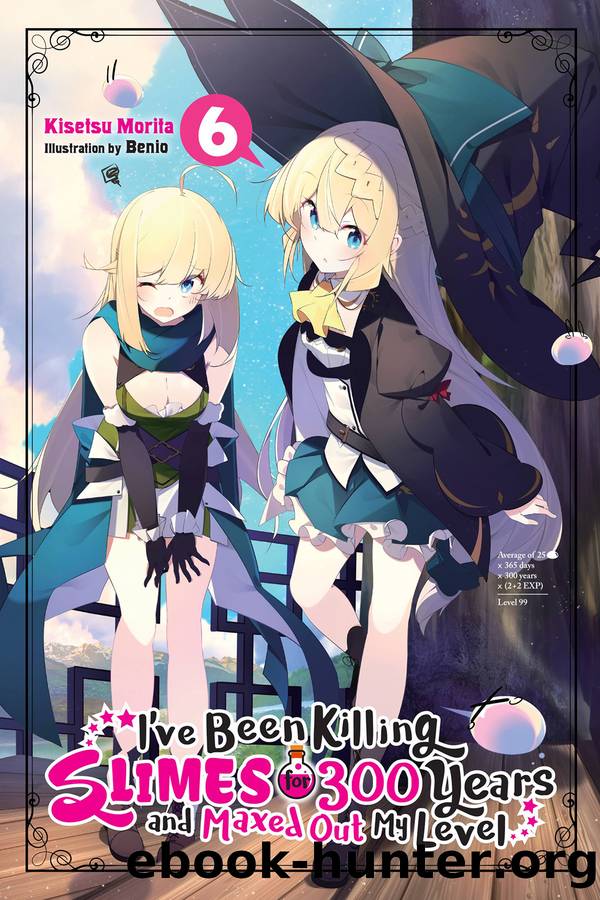 I’ve Been Killing Slimes for 300 Years and Maxed Out My Level, Vol. 6 by Kisetsu Morita and Benio
