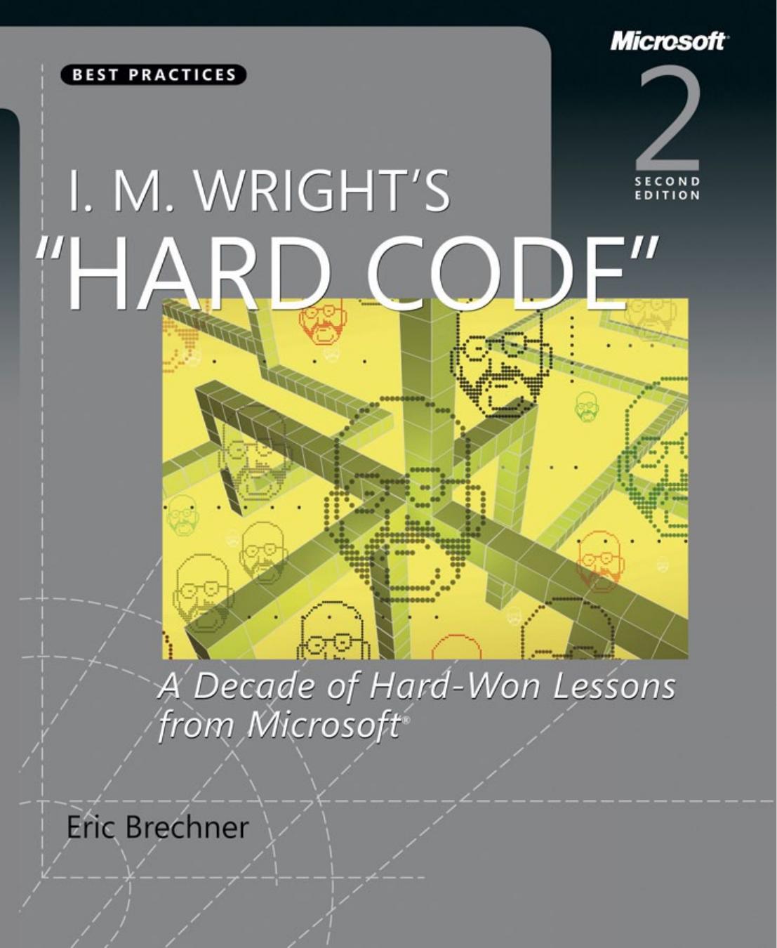 I. M. Wright's "Hard code" : a decade of hard-won lessons from Microsoft by Eric Brechner