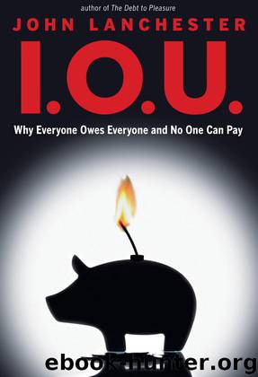 I.O.U.: Why Everyone Owes Everyone and No One Can Pay by John Lanchester