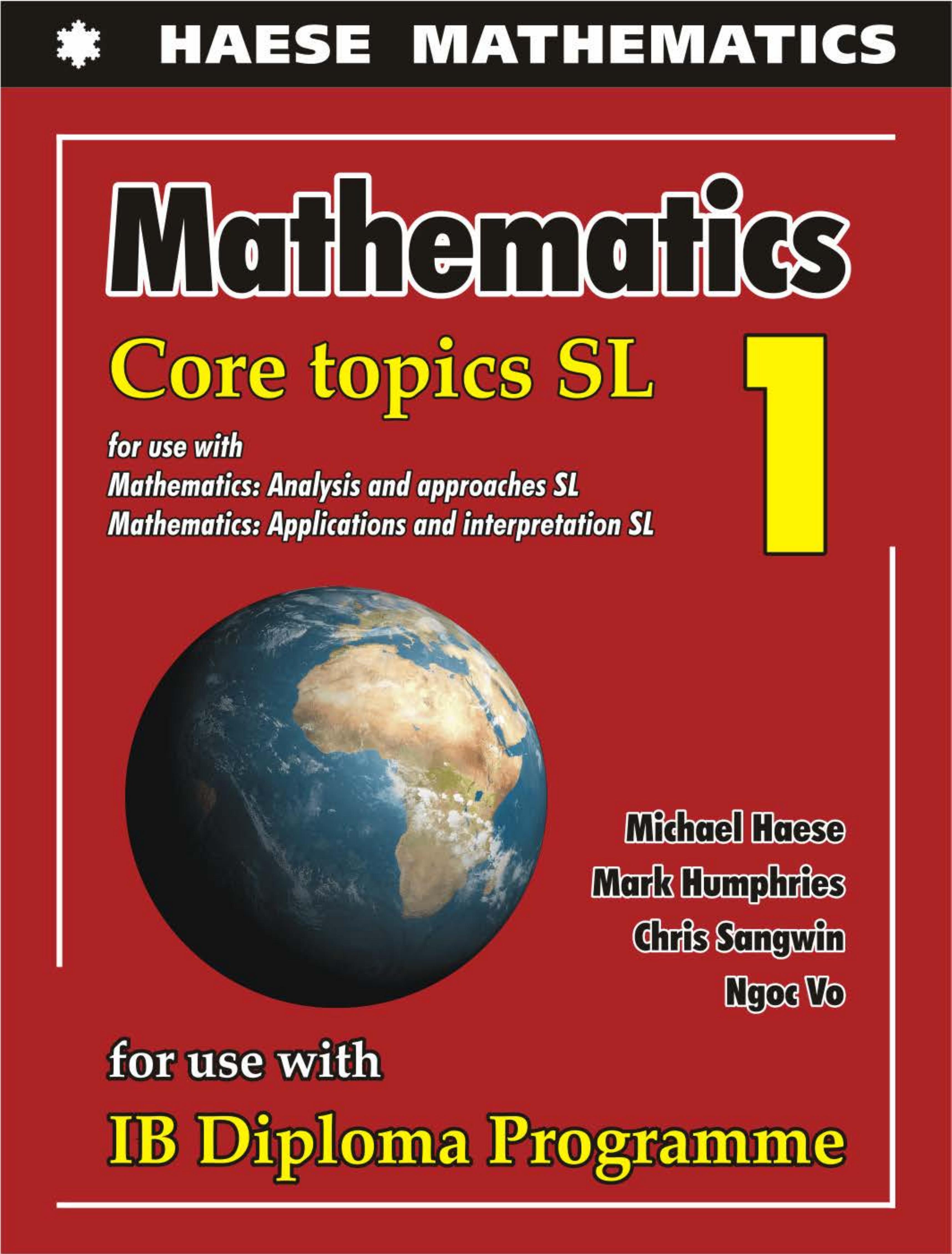 IB Mathematics Core Topics SL 1: For use with Mathematics: Analysis & Approaches SL and Mathematics: Applications & Interpretations SL by Michael Haese Mark Humphries Chris Sangwin Ngoc Vo