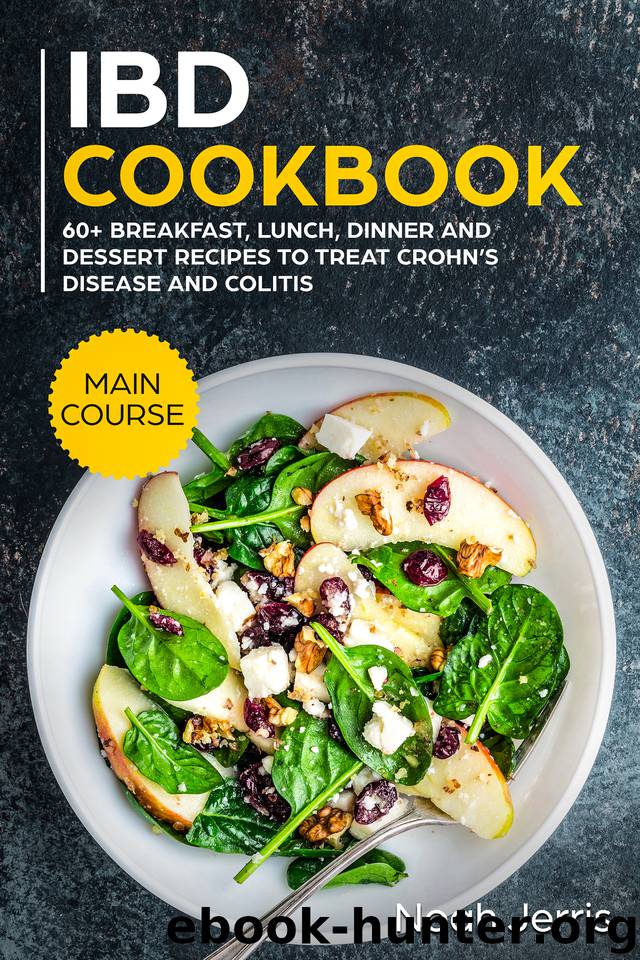 IBD Cookbook: MAIN COURSE - 60+ Breakfast, Lunch, Dinner and Dessert Recipes to treat Crohn’s Disease and Colitis by Jerris Noah & Jerris Noah