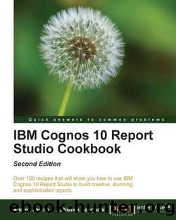 IBM Cognos 10 Report Studio Cookbook Second Edition by Unknown
