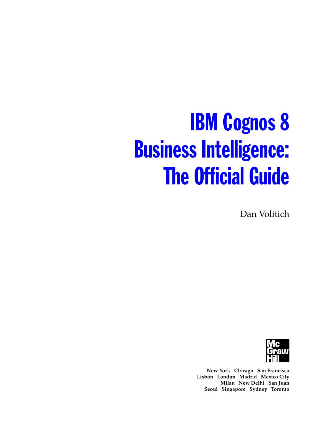 IBM Cognos 8 Business Intelligence: The Official Guide by Dan Volitich