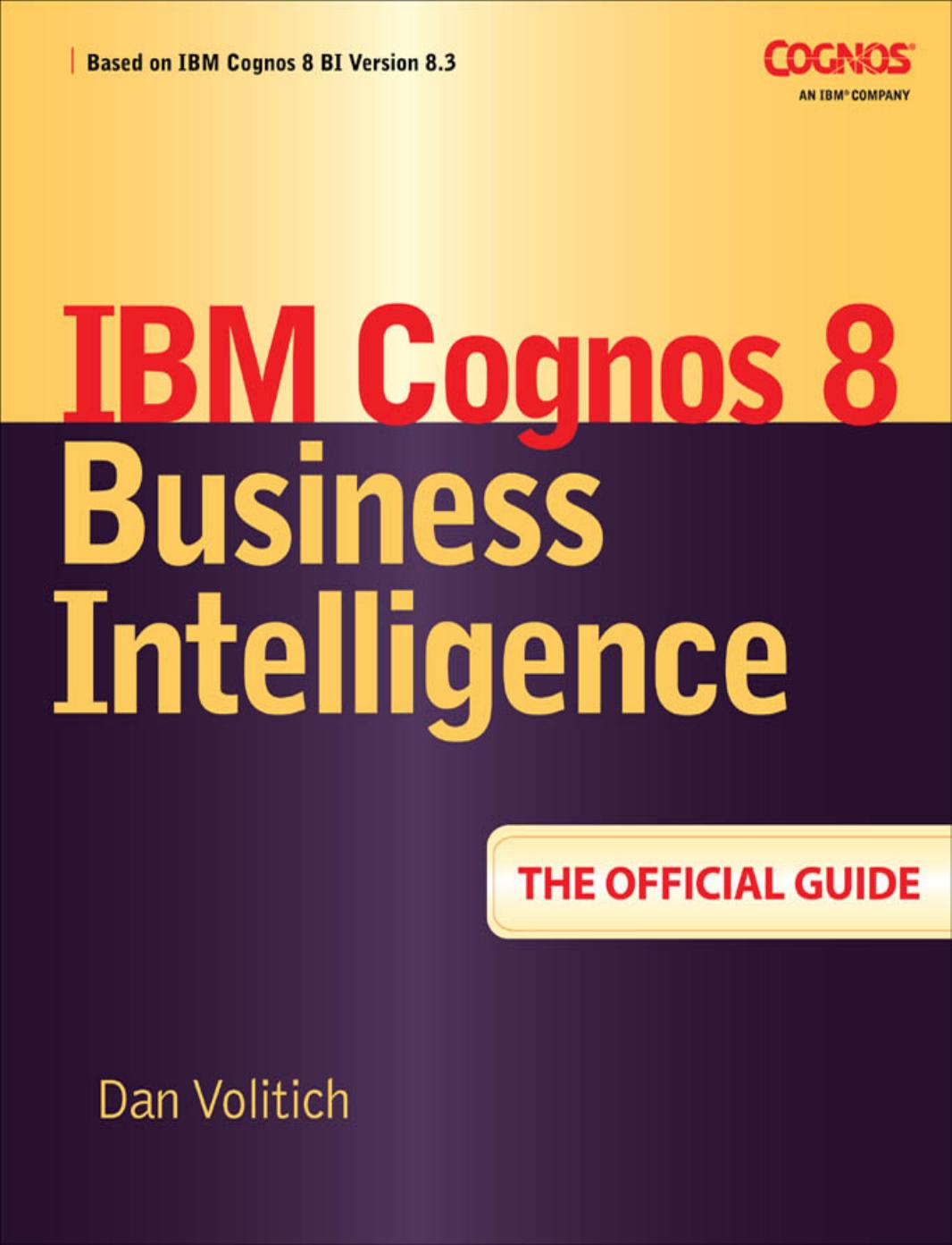 IBM Cognos 8: Business Intelligence- the official guide by Volitich
