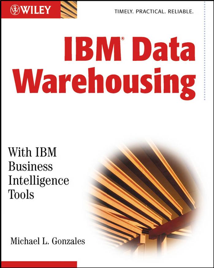 IBM Data Warehousing: With IBM Business Intelligence Tools by Michael L. Gonzales