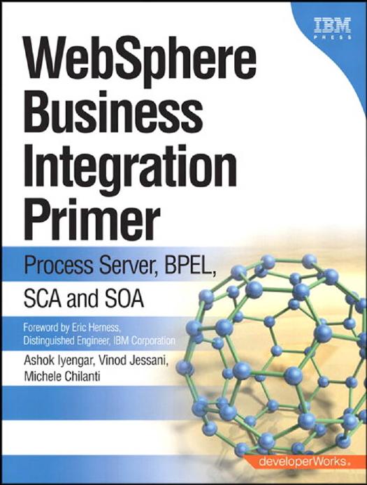 IBM Press WebSphere Business Integration Primer Process Server BPEL SCA and SOA Dec by Ashok Iyengar Vinod Jessani Michele Chilanti