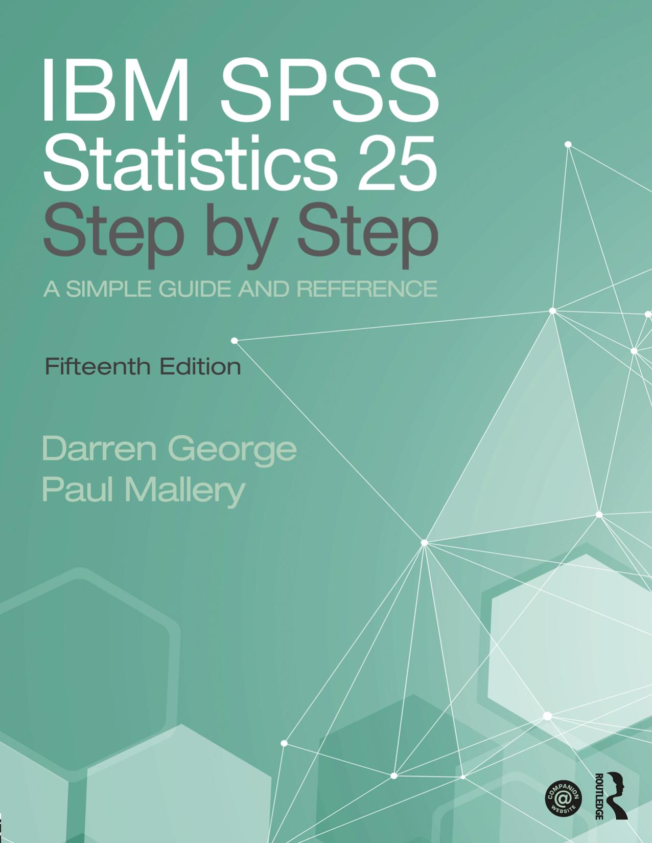 IBM SPSS Statistics 25 Step by Step: A Simple Guide and Reference, 15 edition by Step: A Simple Guide and Reference 15 edition by Darren George and Paul Mallery