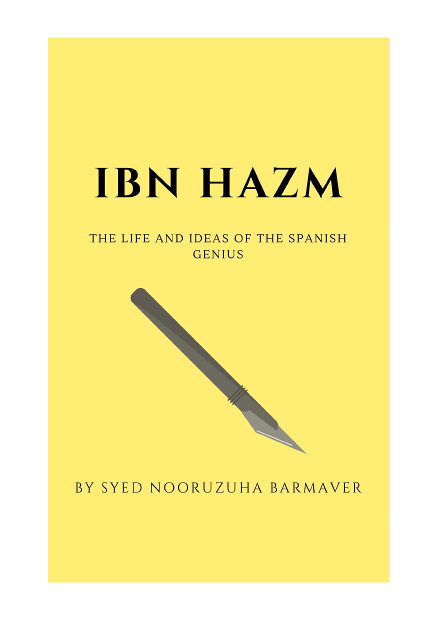 IBN HAZM: THE LIFE AND IDEAS OF THE SPANISH GENIUS by Syed Nooruzuha Barmaver