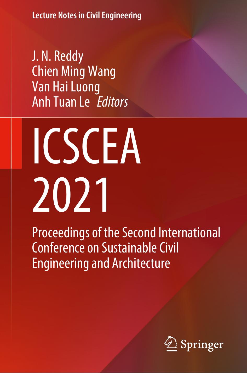ICSCEA 2021: Proceedings of the Second International Conference on Sustainable Civil Engineering and Architecture by J. N. Reddy Chien Ming Wang Van Hai Luong Anh Tuan Le