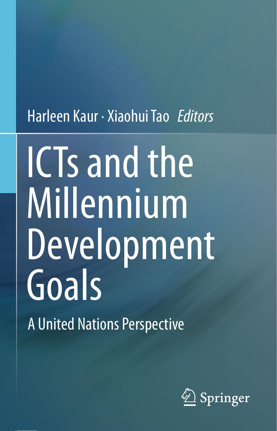 ICTs and the Millennium Development Goals: A United Nations Perspective by Harleen Kaur Xiaohui Tao (eds.)