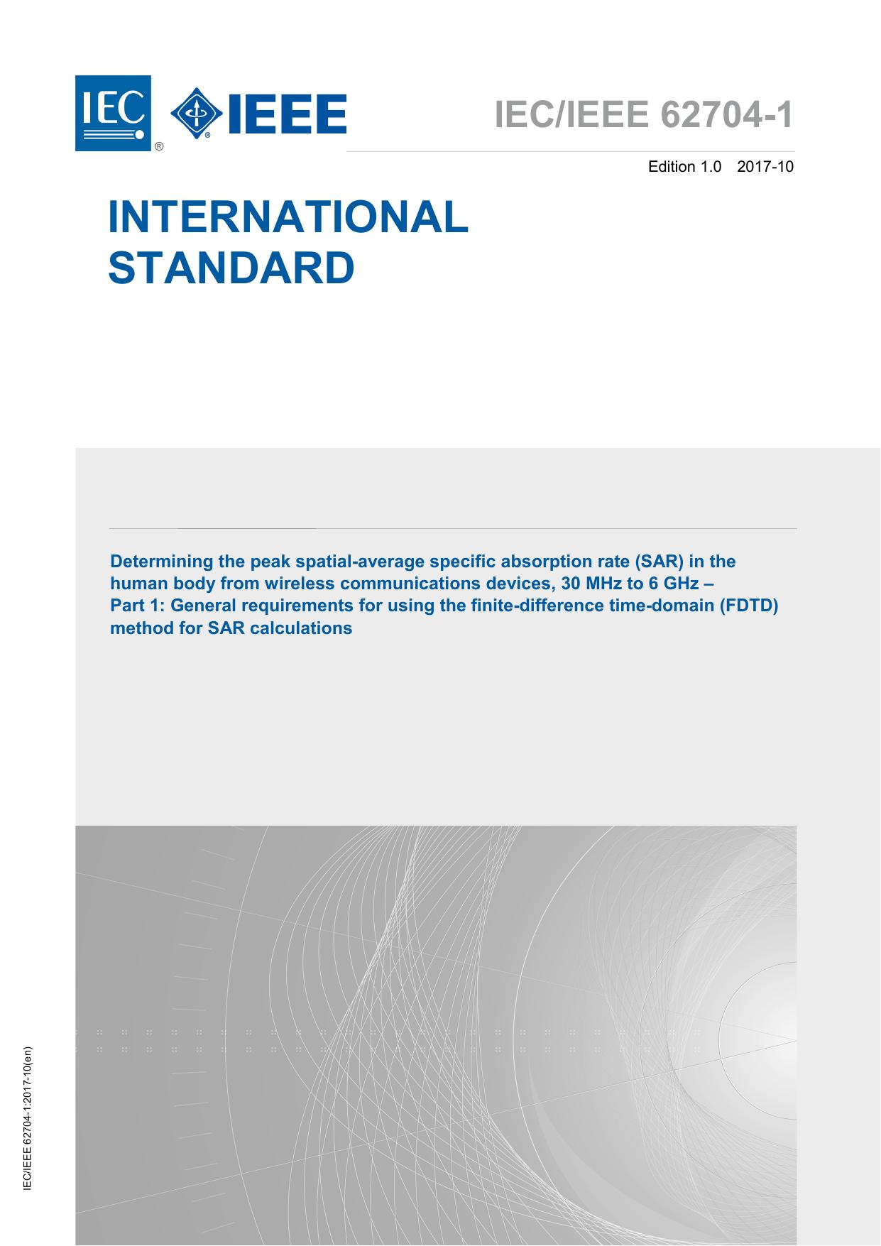 IECIEEE 62704-1-2017, Standard for Determining the Peak Spatial Average Specific Absorption Rate (SAR) in the Human Body from Wireless Communications Devices, 30 MHz to 6 GHzâPar by IEC/IEEE