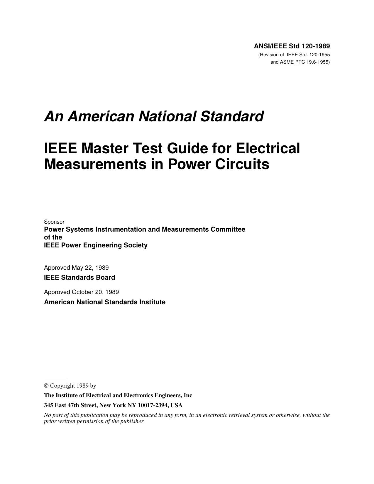 IEEE Std 120-1989 Revision of IEEE Std. 120-1955 and ASME PTC 19.6-1955 An American National Standard And IEEE Master Test Guide for Electrical Measurements in Power Circuits by Power Systems Instrumentation & Measurements Committee of the IEEE Power Engineering Society