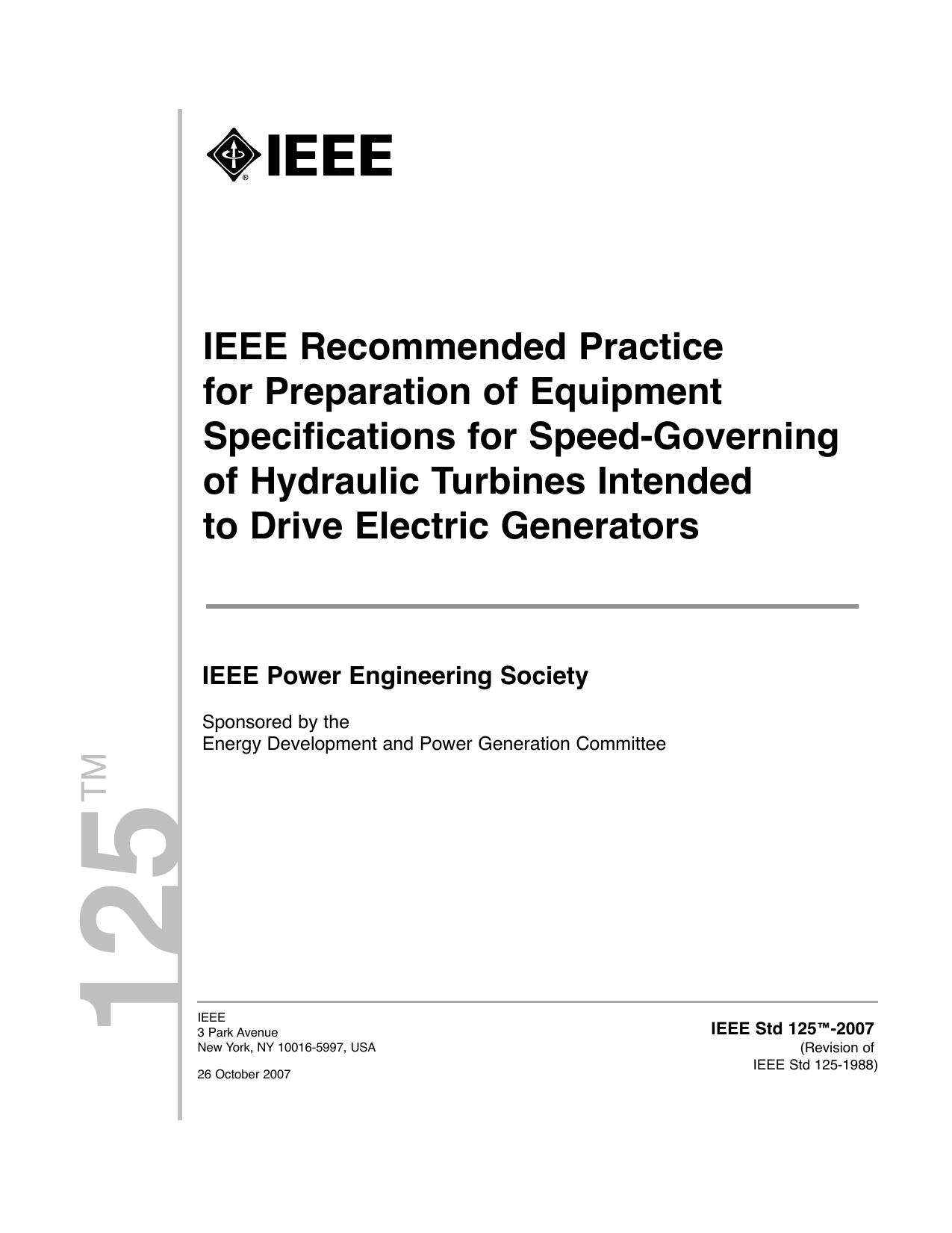 IEEE Std 125-2007, IEEE Recommended Practice for Preparation of Equipment Specifications for Speed-Governing of Hydraulic Turbines Intended to Drive Electric Generators by Energy Development & Power Generation Committee of the IEEE Power Engineering Society