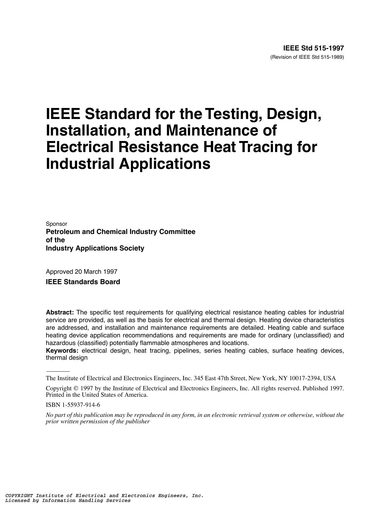 IEEE Std 515-1997 Revision of IEEE Std 515-1989 IEEE Standard for the Testing, Design, Installation, and Maintenance of Electrical Resistance Heat Tracing for Industrial Applications by Petroleum & Chemical Industry Committee of the Industry Applications Society