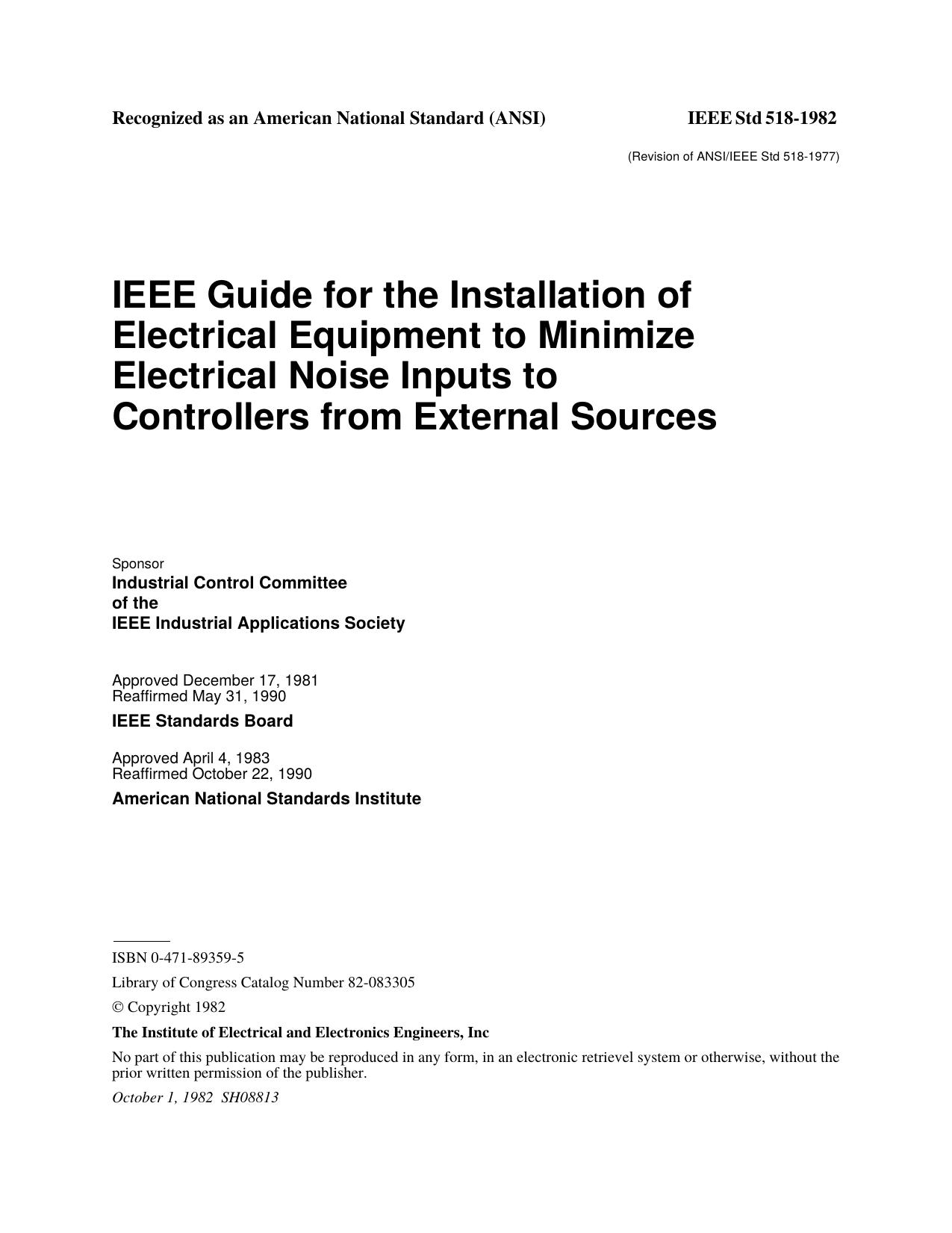 IEEE Std 518-1982 Revision of ANSIIEEE Std 518-1977 IEEE Guide for the Installation of Electrical Equipment to Minimize Electrical Noise Inputs to Controllers from External Sources by Industrial Control Committee of the IEEE Industrial Applications Society